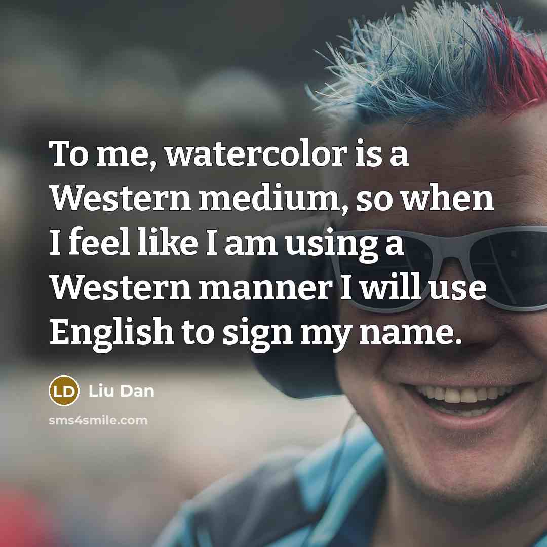 “To me, watercolor is a Western medium, so when I…” quote by Liu Dan