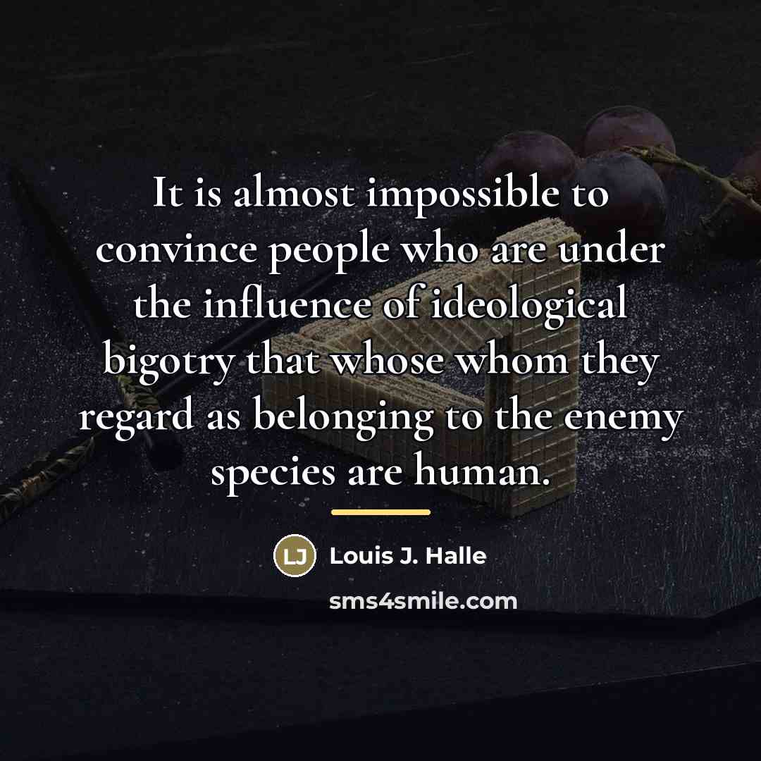 “It is almost impossible to convince people who are under…” quote by Louis J. Halle