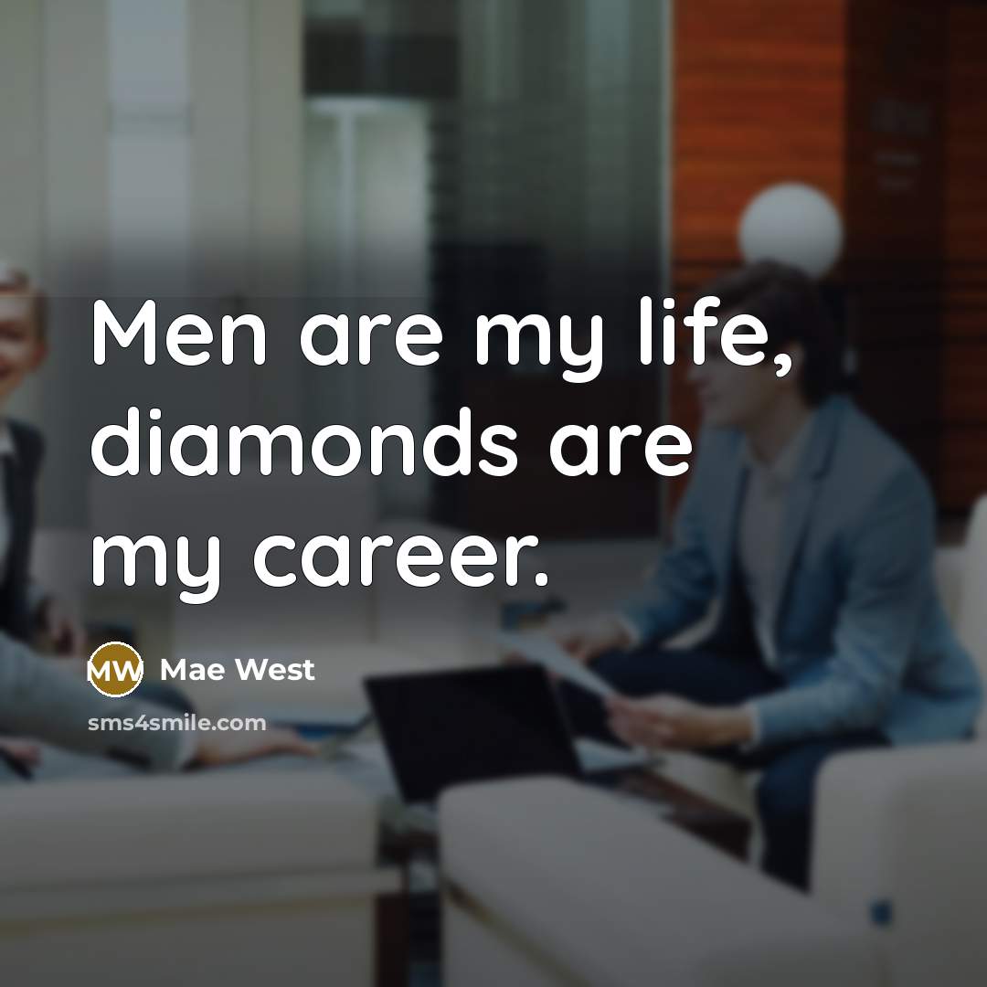 “Men are my life, diamonds are my career.…” quote by Mae West