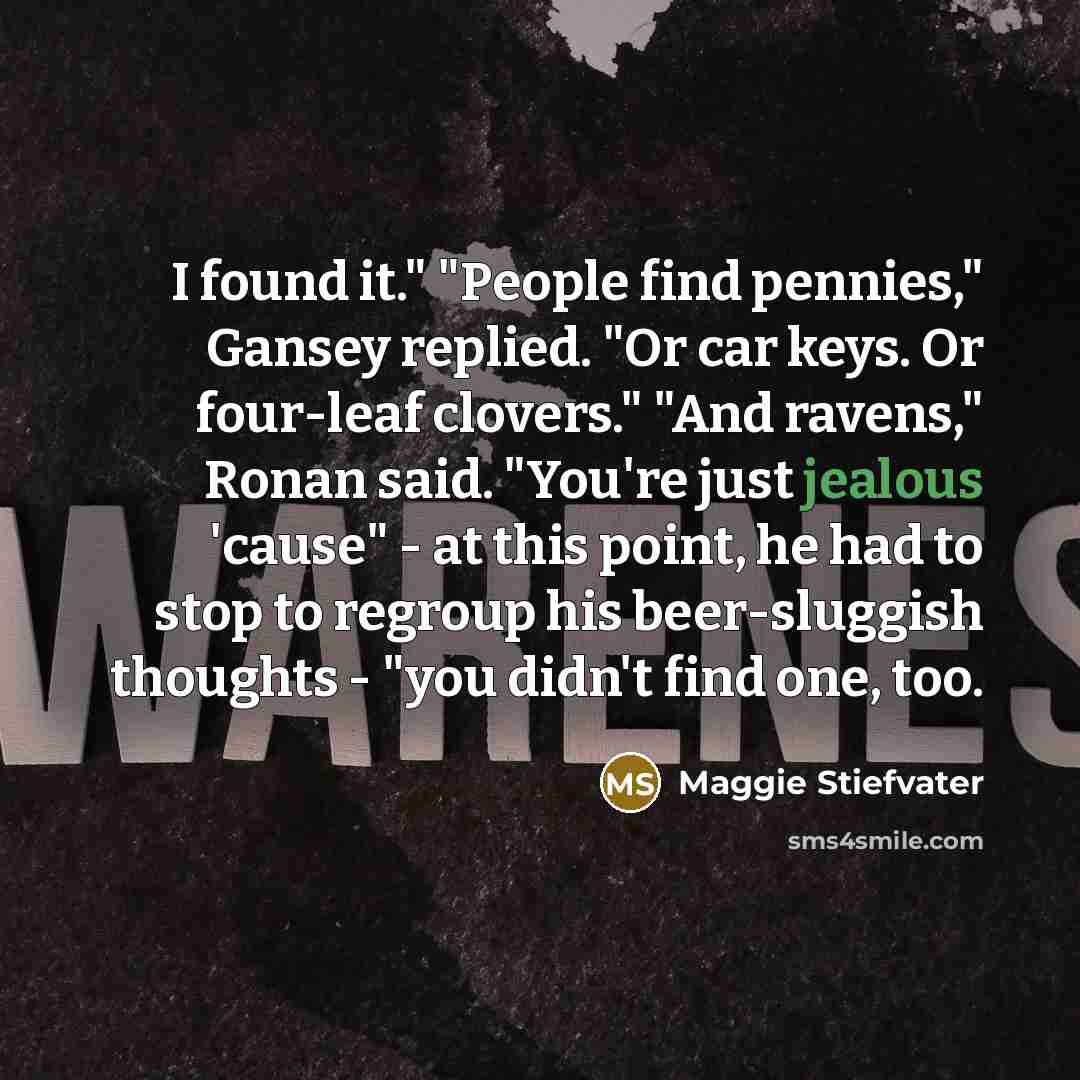 “I found it." "People find pennies," Gansey replied. "Or car…” quote by Maggie Stiefvater