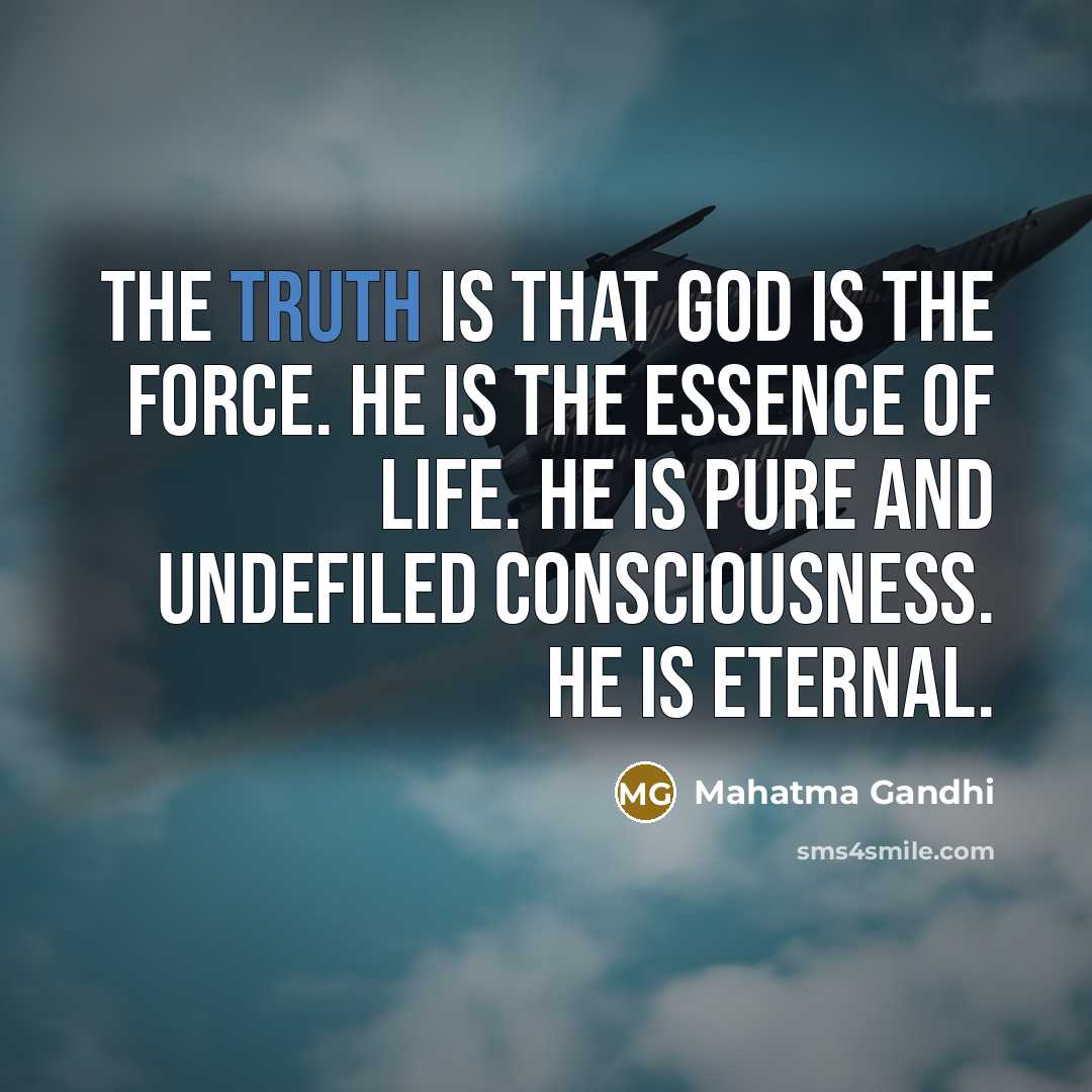 “The truth is that God is the force. He is…” quote by Mahatma Gandhi