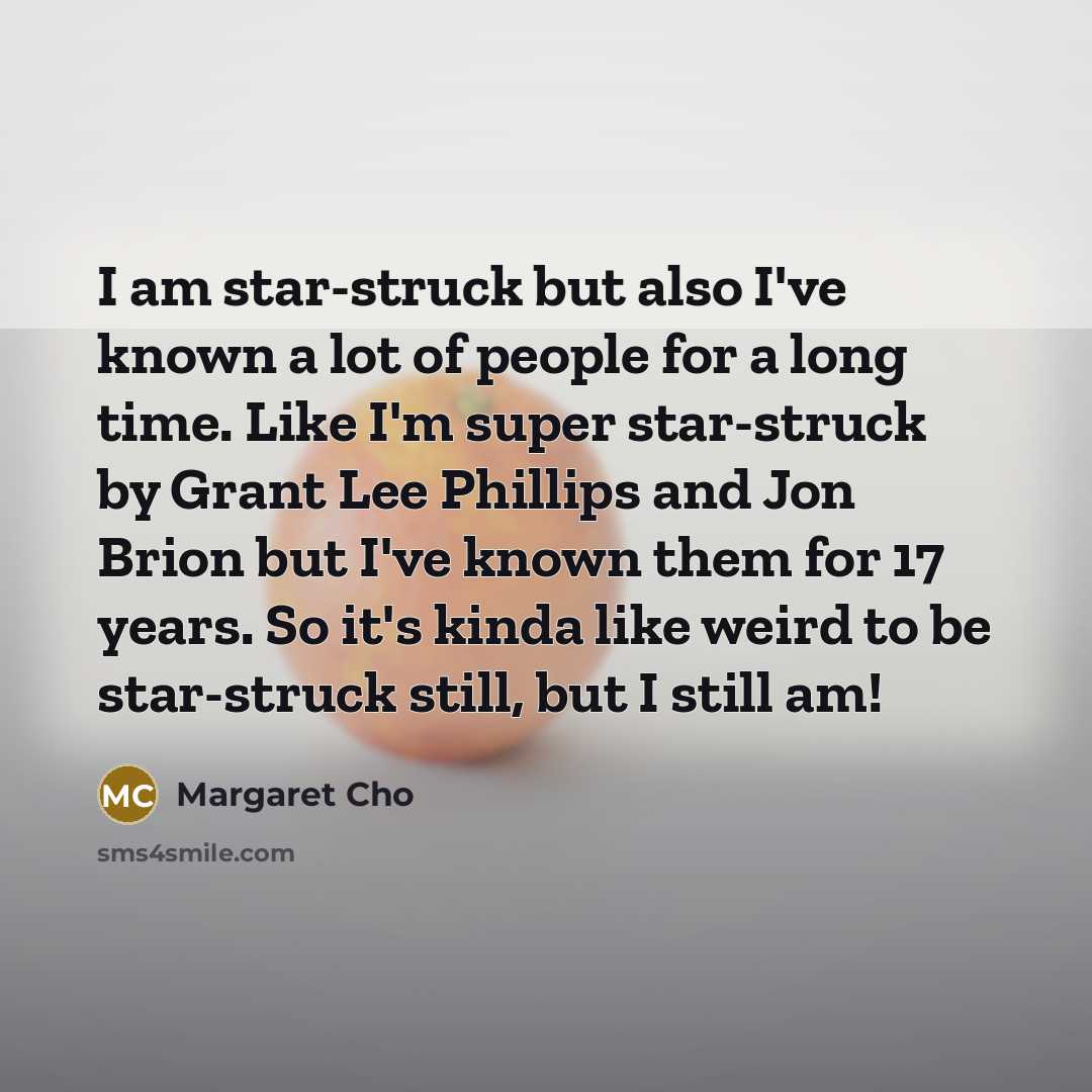“I am star-struck but also I've known a lot of…” quote by Margaret Cho