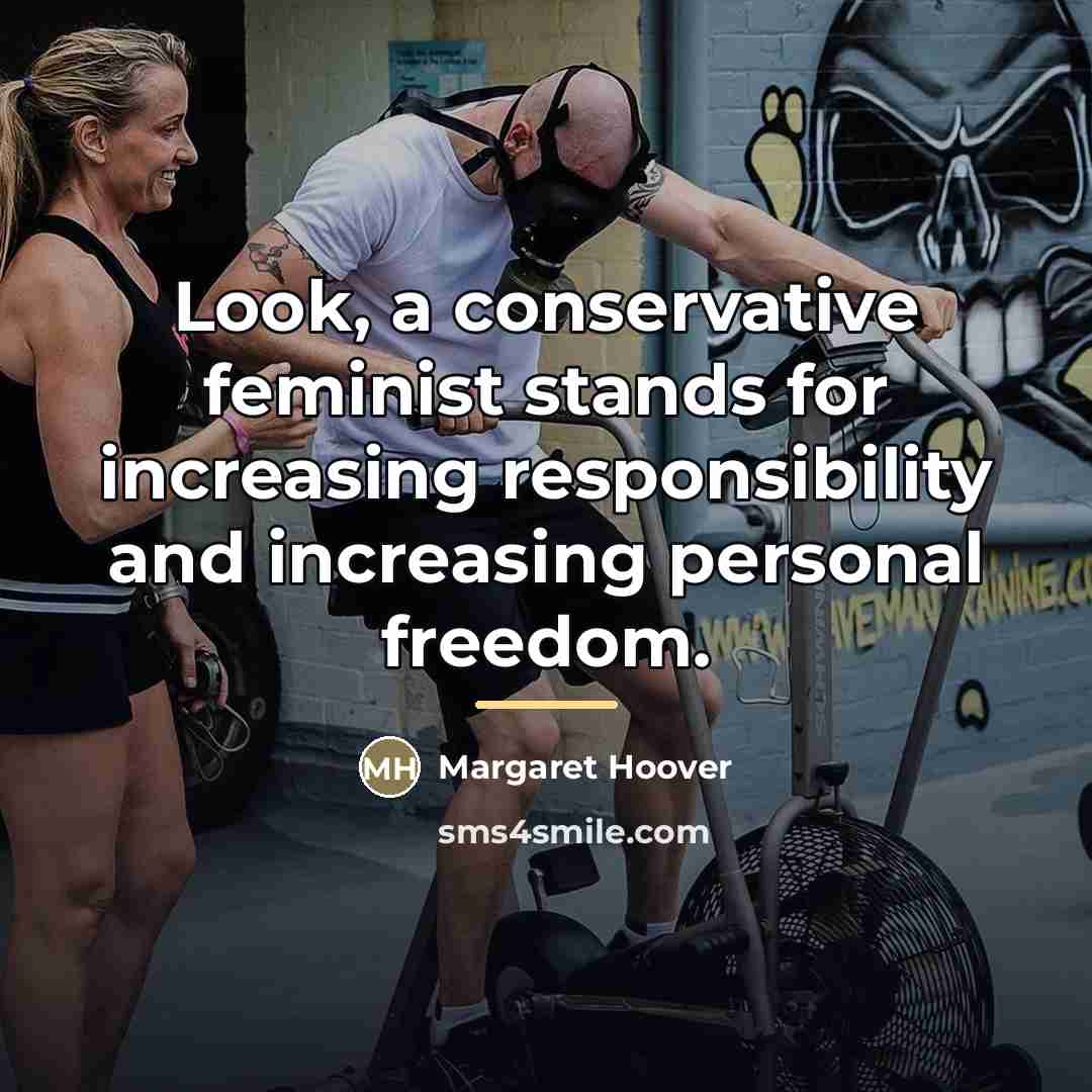 “Look, a conservative feminist stands for increasing responsibility and increasing…” quote by Margaret Hoover
