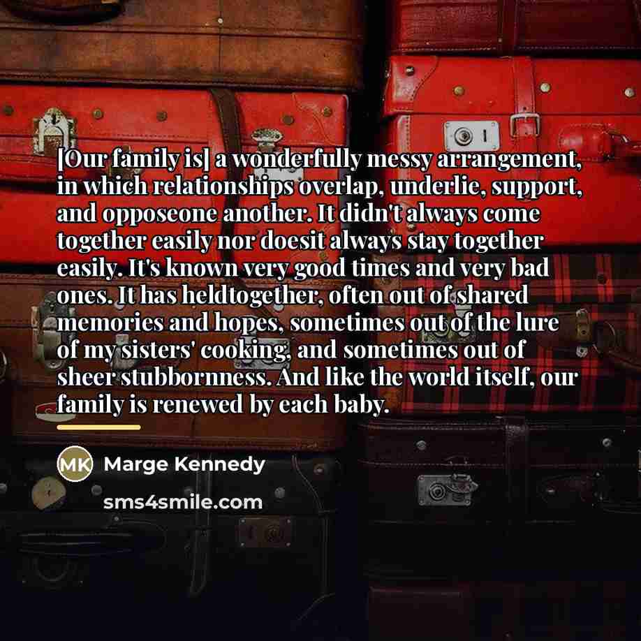 “[Our family is] a wonderfully messy arrangement, in which relationships…” quote by Marge Kennedy