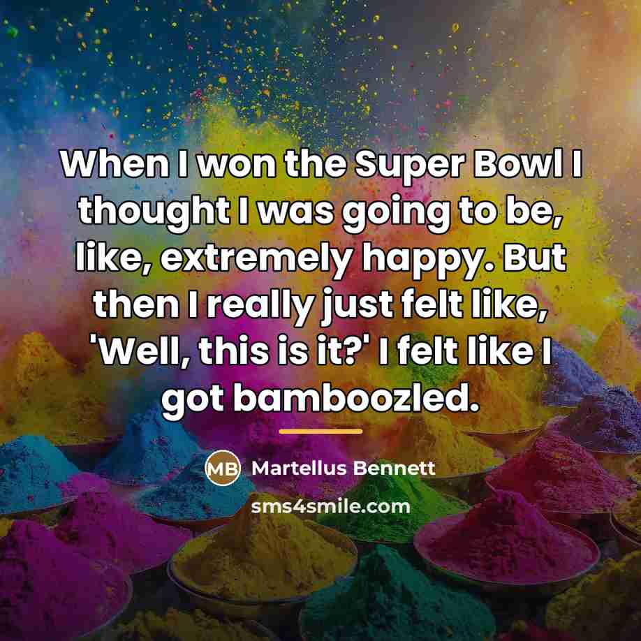 “When I won the Super Bowl I thought I was…” quote by Martellus Bennett