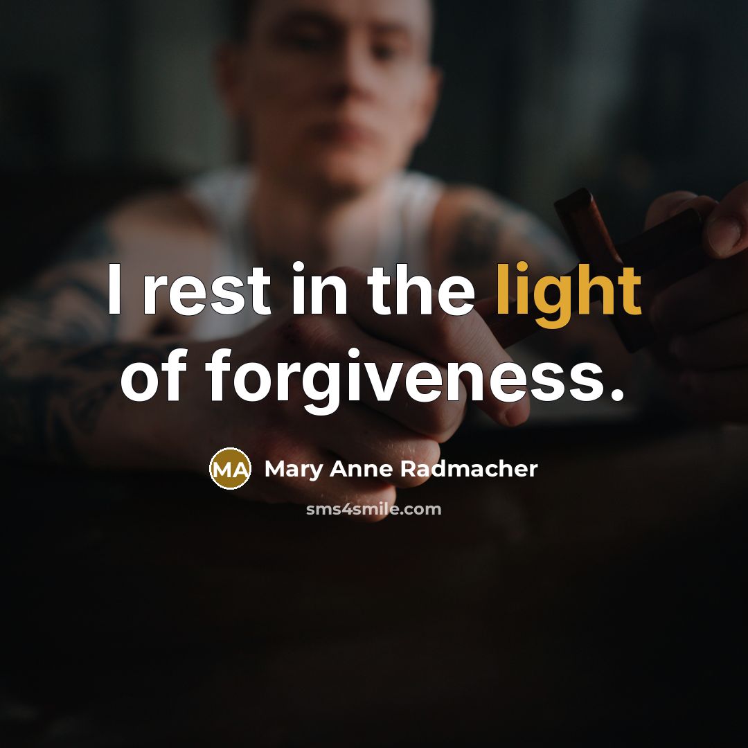 “I rest in the light of forgiveness.…” quote by Mary Anne Radmacher