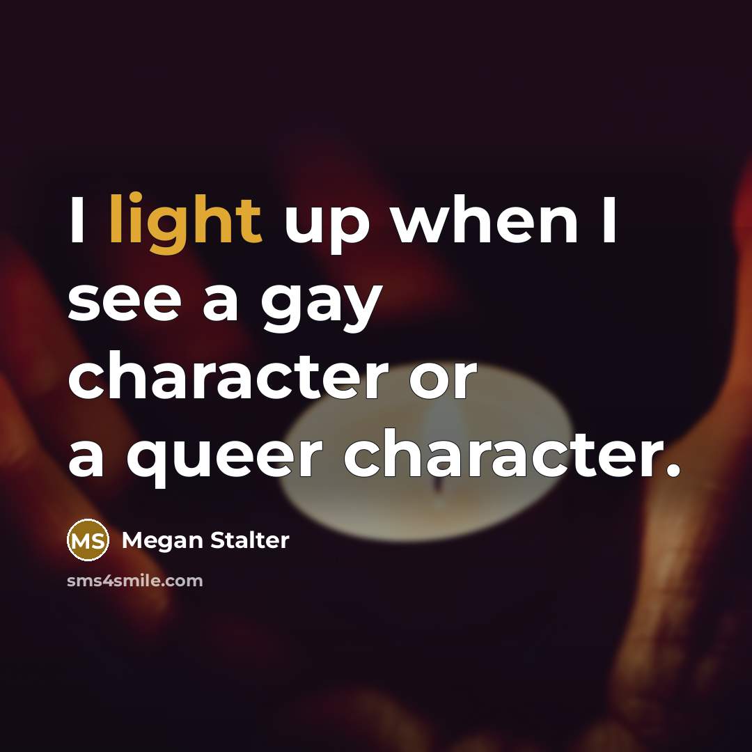 “I light up when I see a gay character or…” quote by Megan Stalter