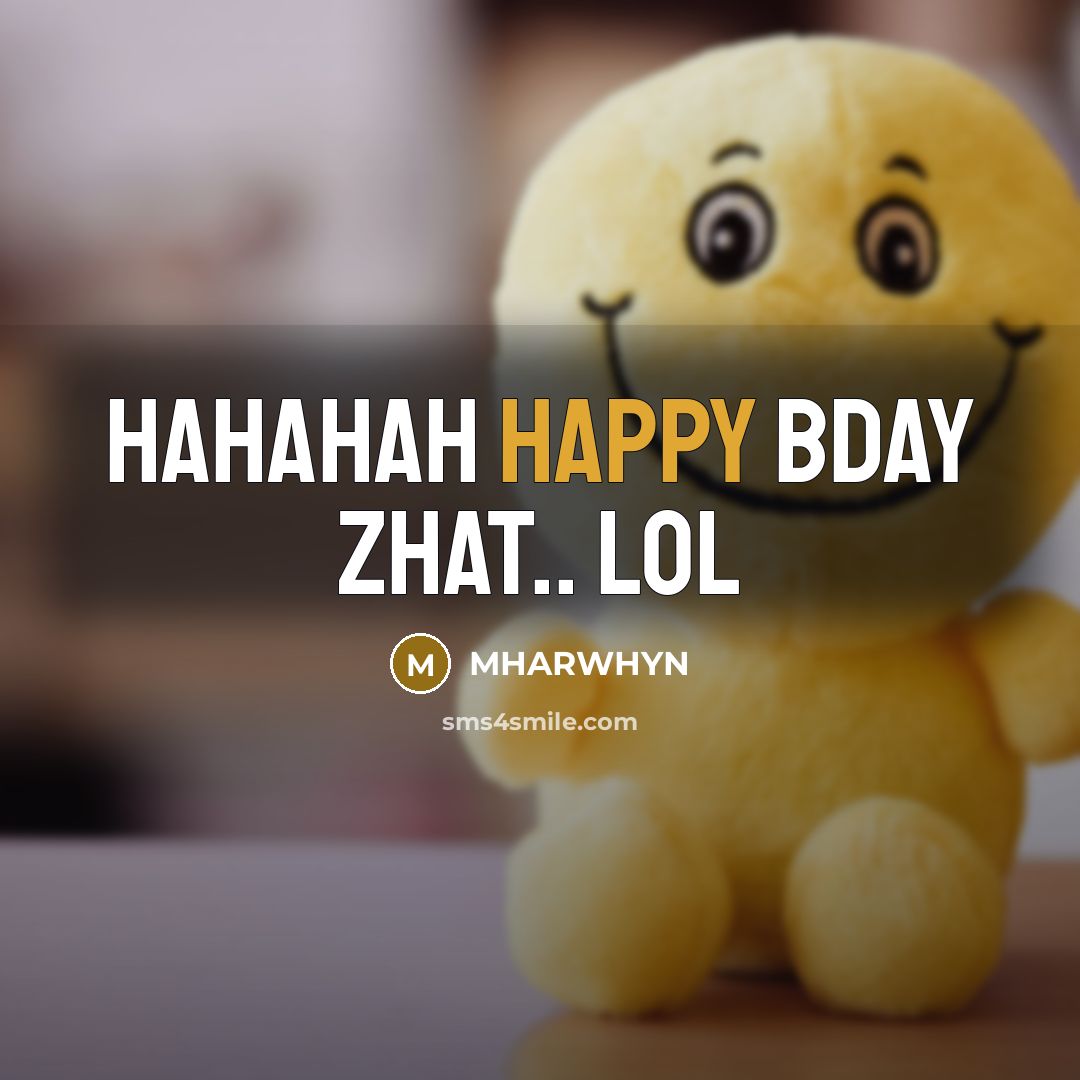 “HAHAHAH HAPPY BDAY ZHAT.. LOL” quote by MHARWHYN