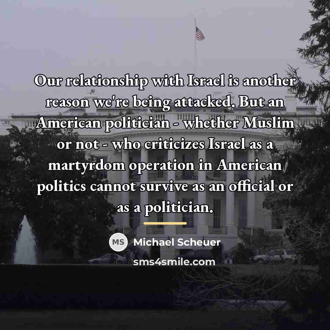 “Our relationship with Israel is another reason we're being attacked.…” quote by Michael Scheuer