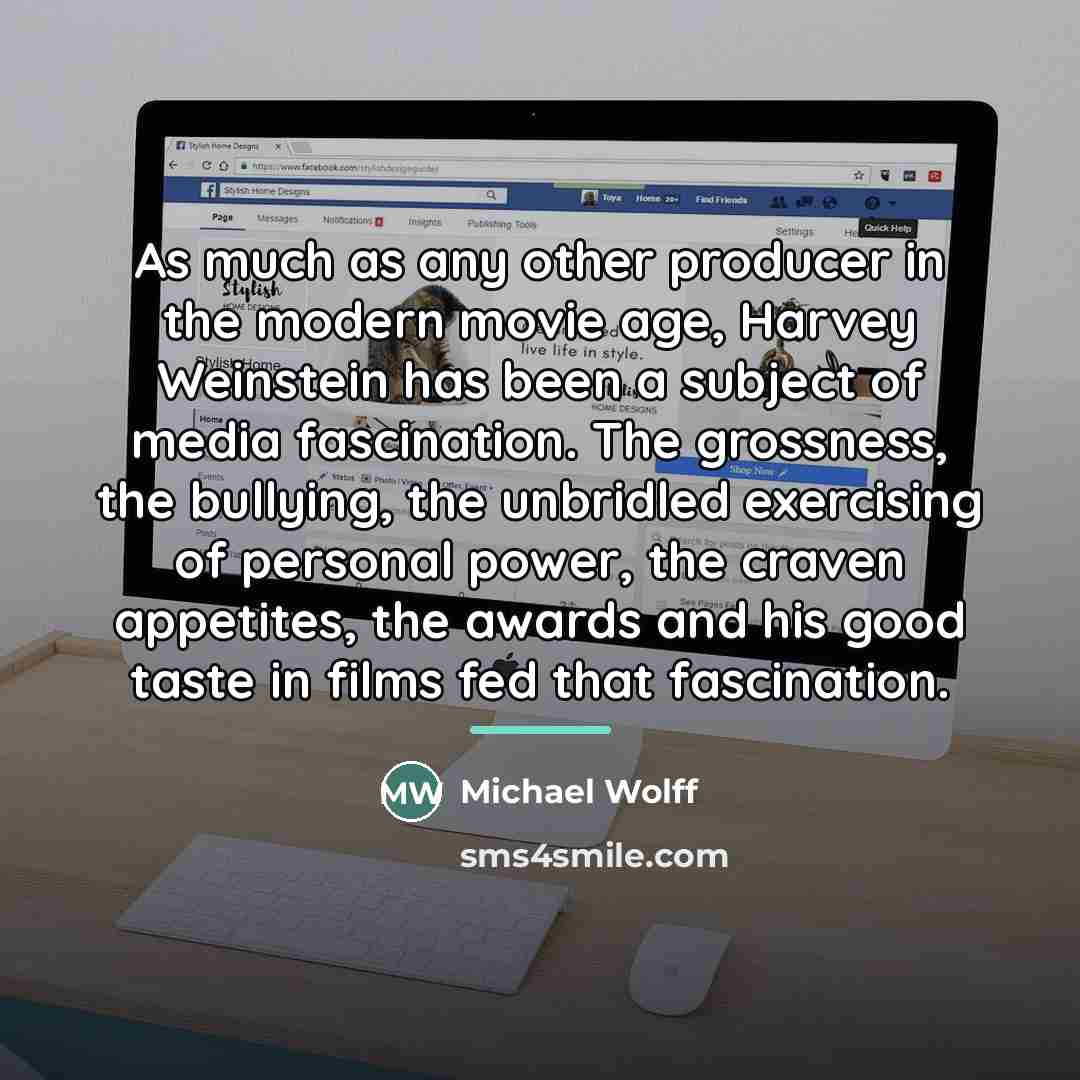 “As much as any other producer in the modern movie…” quote by Michael Wolff