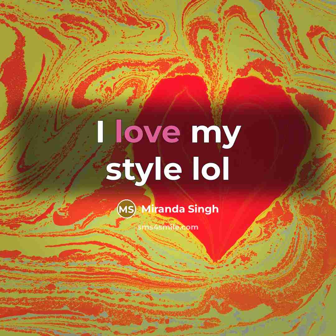 “I love my style lol…” quote by Miranda Singh