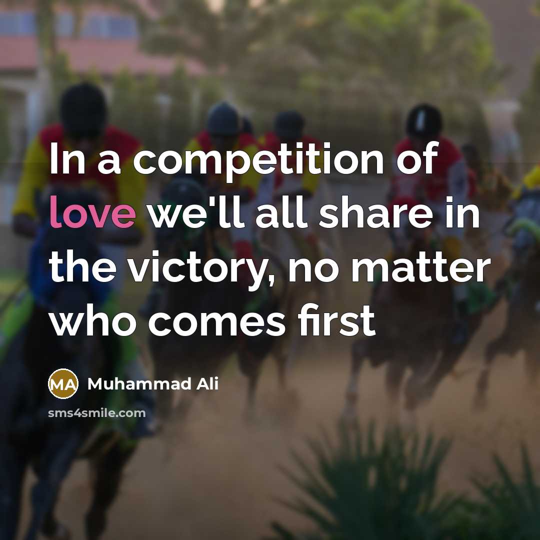 “In a competition of love we'll all share in the…” quote by Muhammad Ali