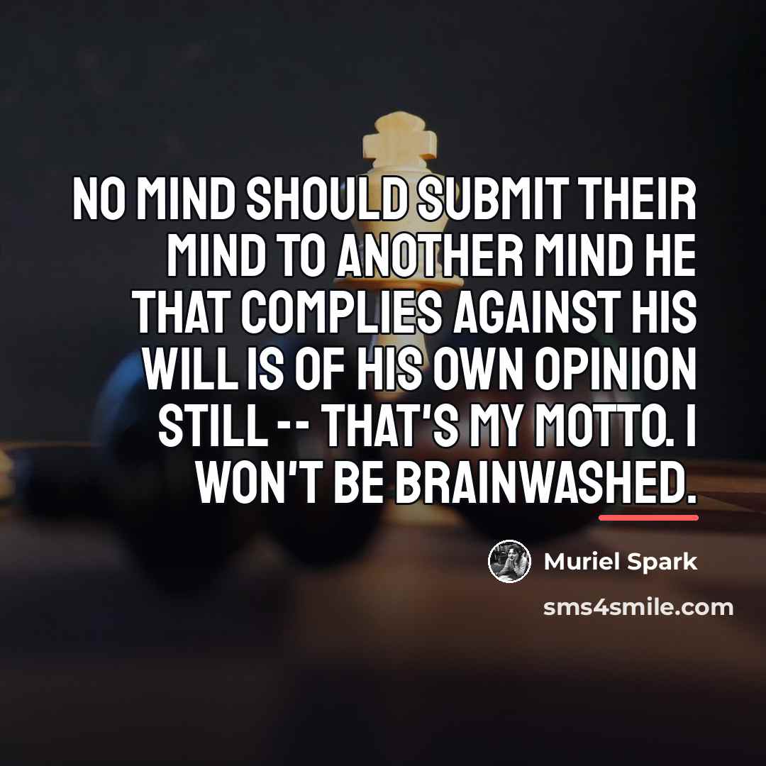 “No mind should submit their mind to another mind He…” quote by Muriel Spark