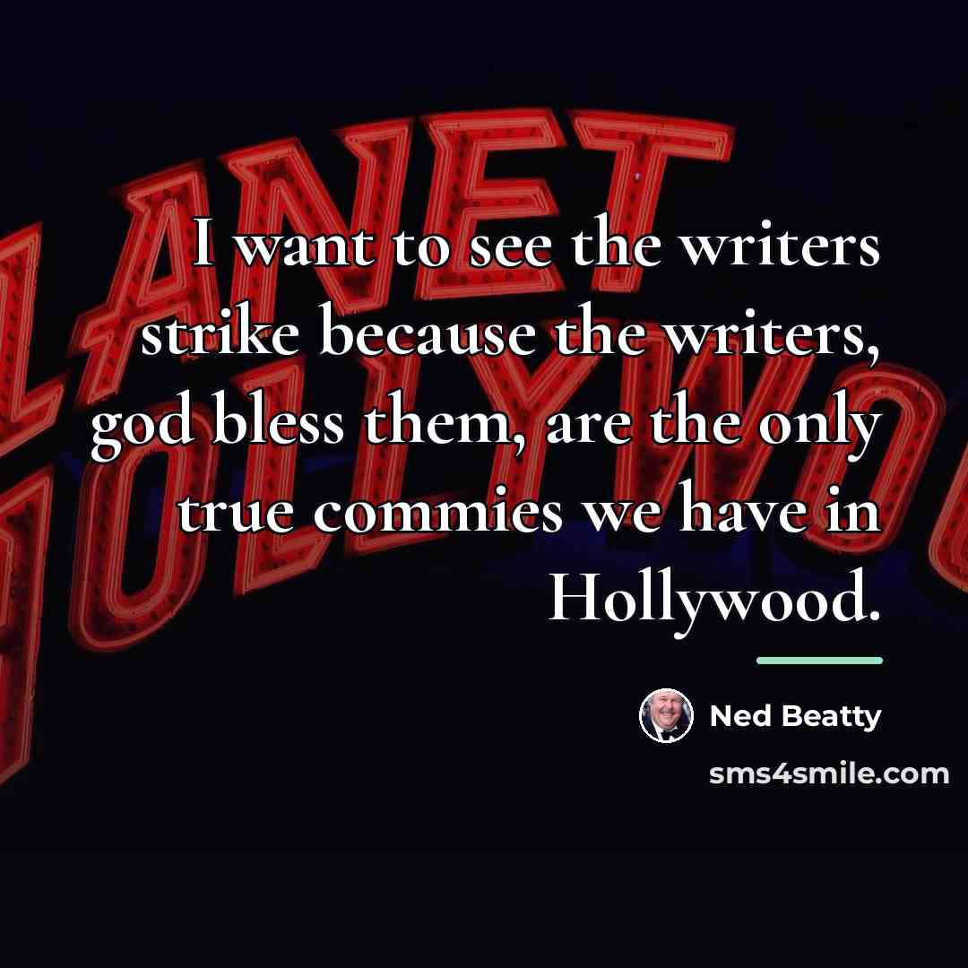 “I want to see the writers strike because the writers,…” quote by Ned Beatty