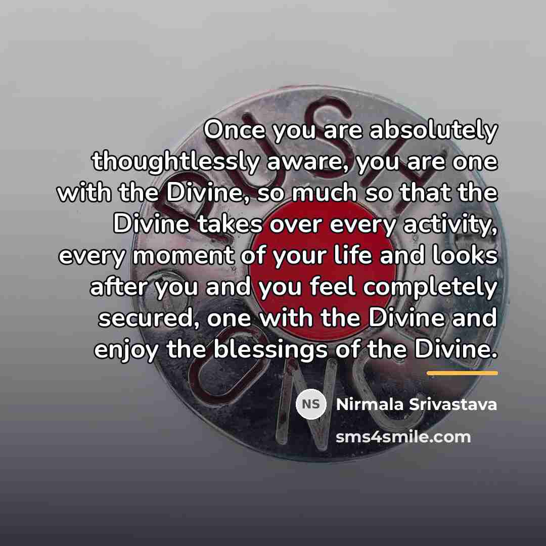 “Once you are absolutely thoughtlessly aware, you are one with…” quote by Nirmala Srivastava