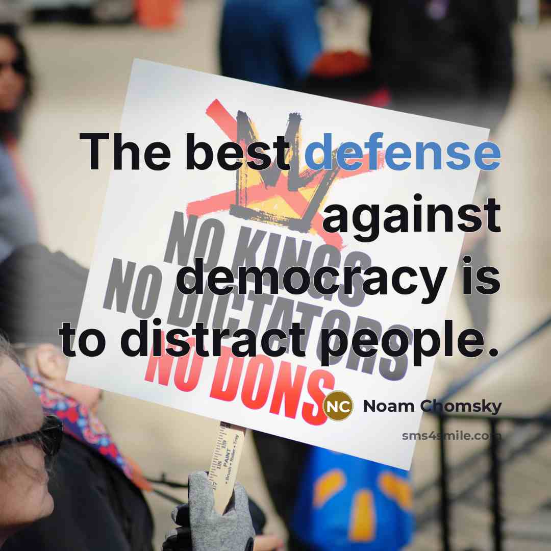 “The best defense against democracy is to distract people.…” quote by Noam Chomsky