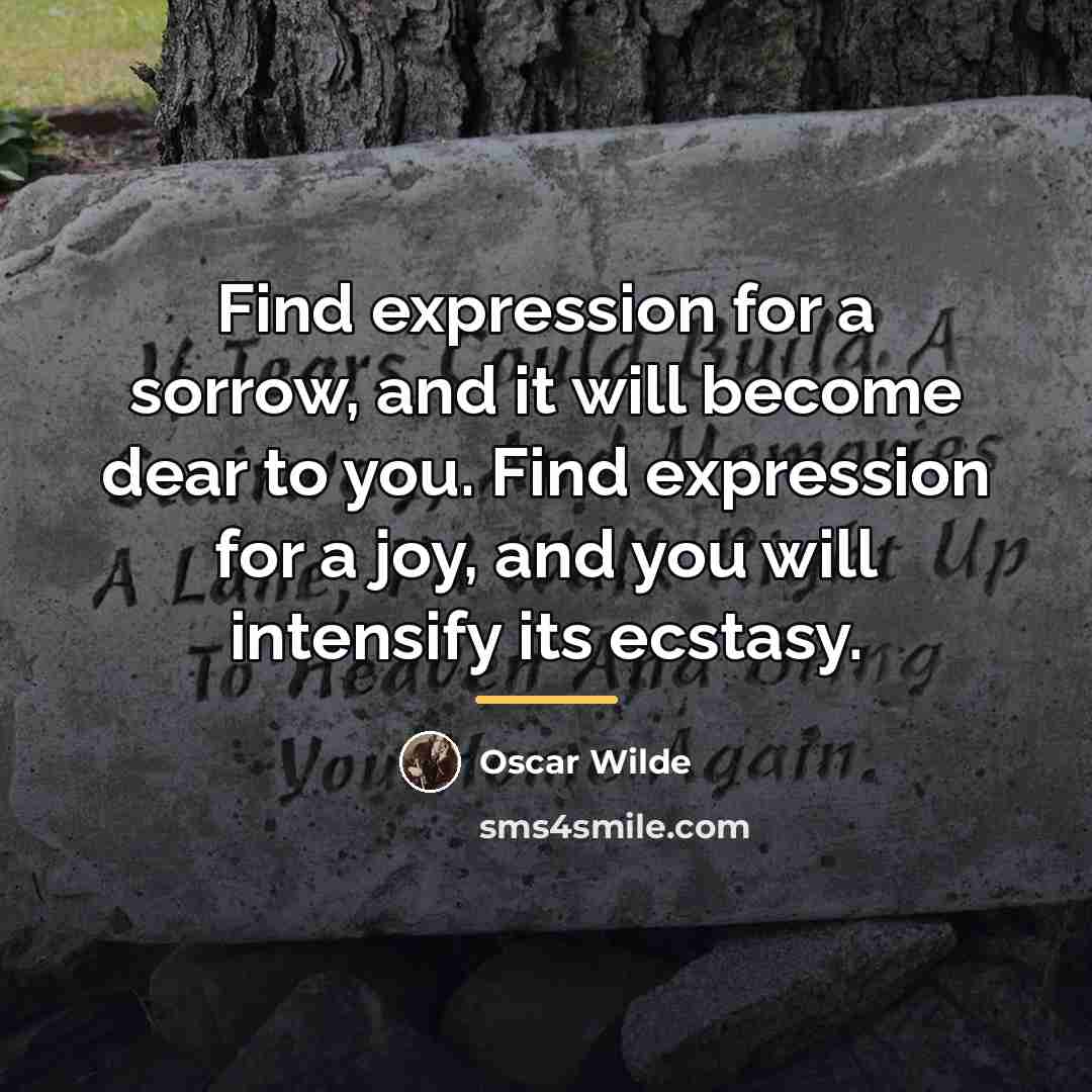 “Find expression for a sorrow, and it will become dear…” quote by Oscar Wilde
