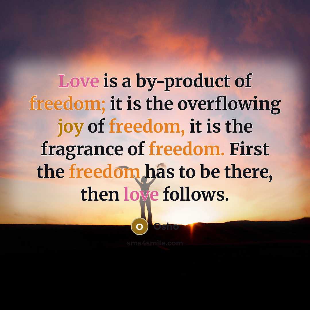 “Love is a by-product of freedom; it is the overflowing…” quote by Osho