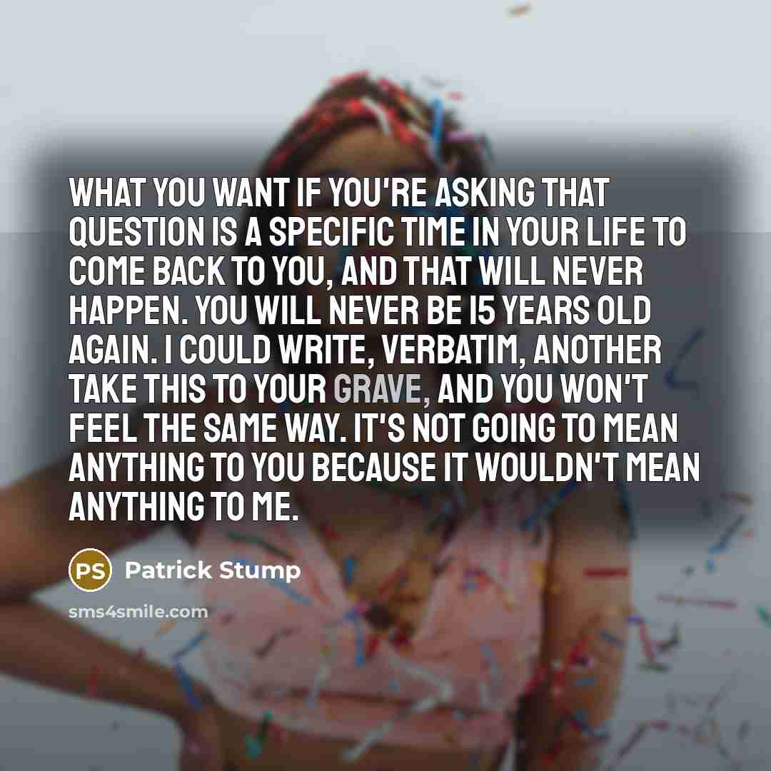 “What you want if you're asking that question is a…” quote by Patrick Stump
