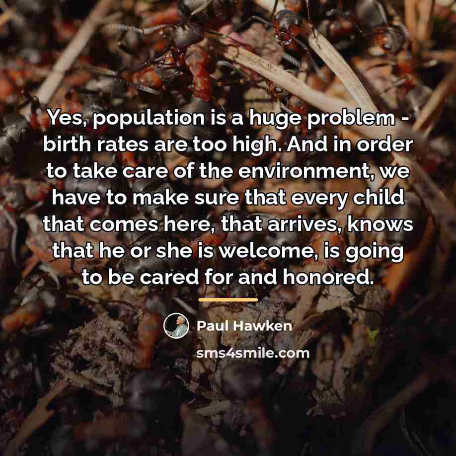 “Yes, population is a huge problem - birth rates are…” quote by Paul Hawken