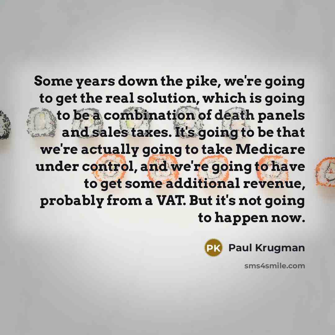 “Some years down the pike, we're going to get the…” quote by Paul Krugman