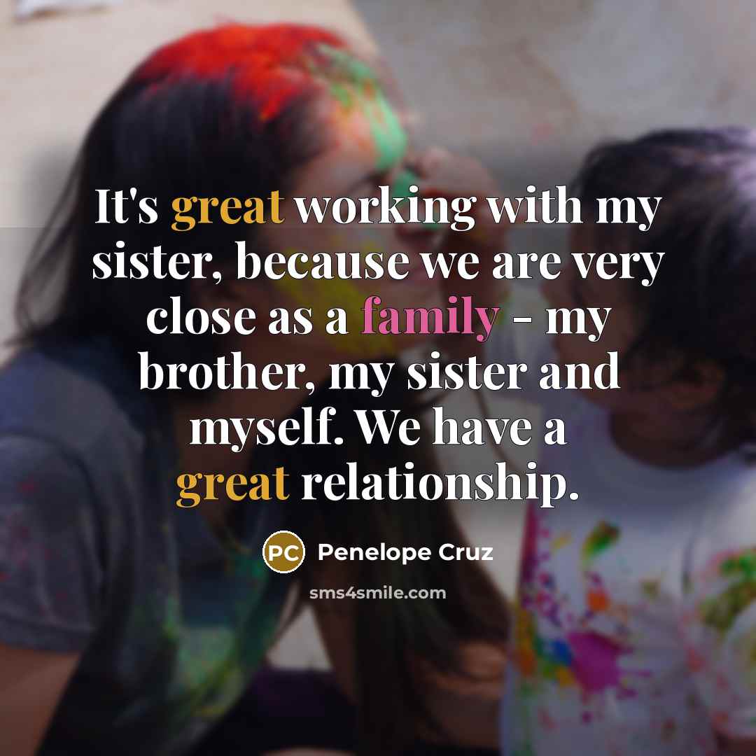 “It's great working with my sister, because we are very…” quote by Penelope Cruz