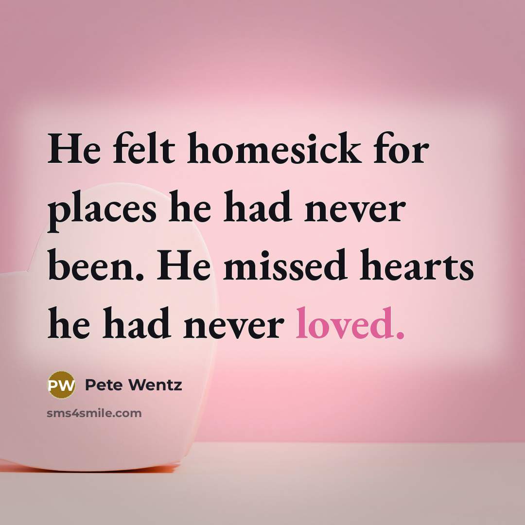 “He felt homesick for places he had never been. He…” quote by Pete Wentz