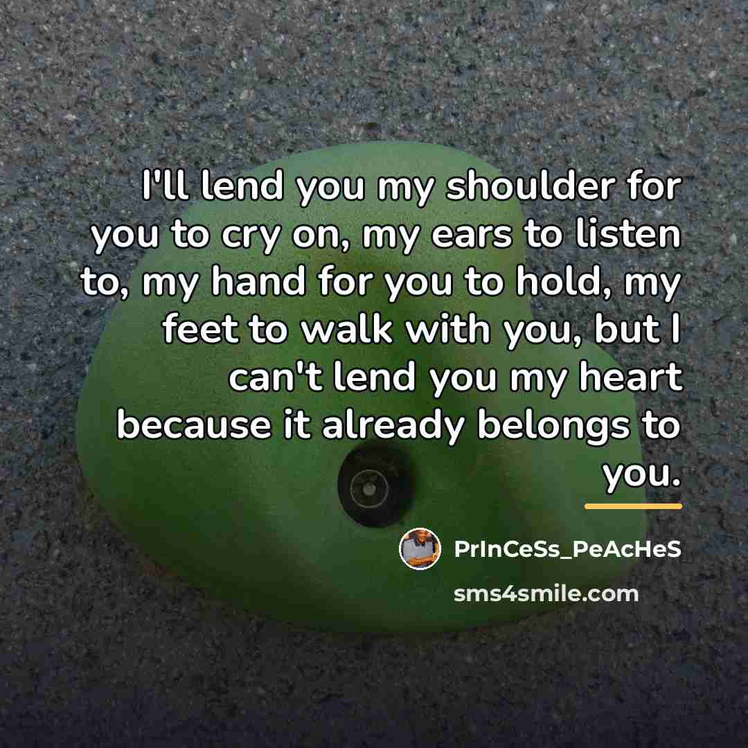 “I'll lend you my shoulder for you to cry on,…” quote by PrInCeSs_PeAcHeS