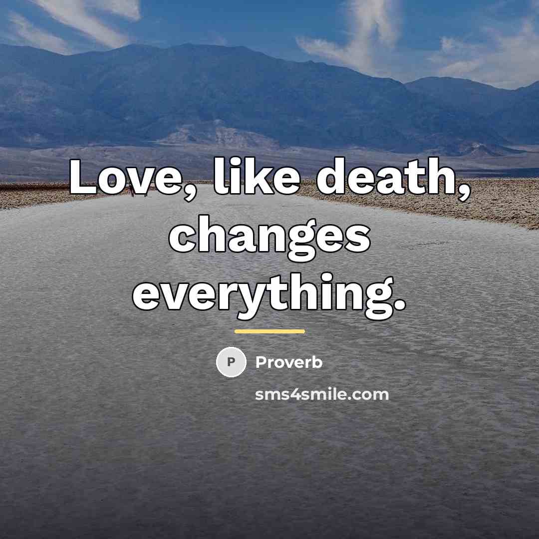 “Love, like death, changes everything.…” quote by Proverb