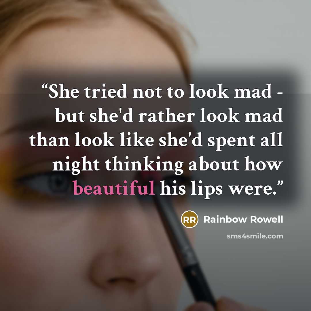 “She tried not to look mad - but she'd rather look mad than look like she'd spent all night thinking about how beautiful his lips were.” quote by Rainbow Rowell
