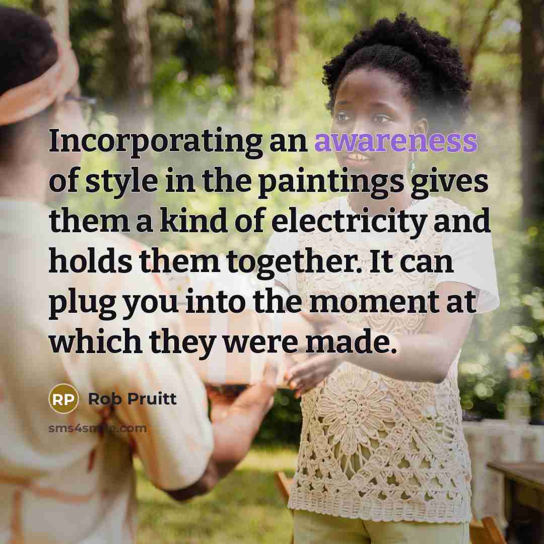“Incorporating an awareness of style in the paintings gives them a kind of electricity and holds them together. It can plug you into the moment at which they were made.” quote by Rob Pruitt