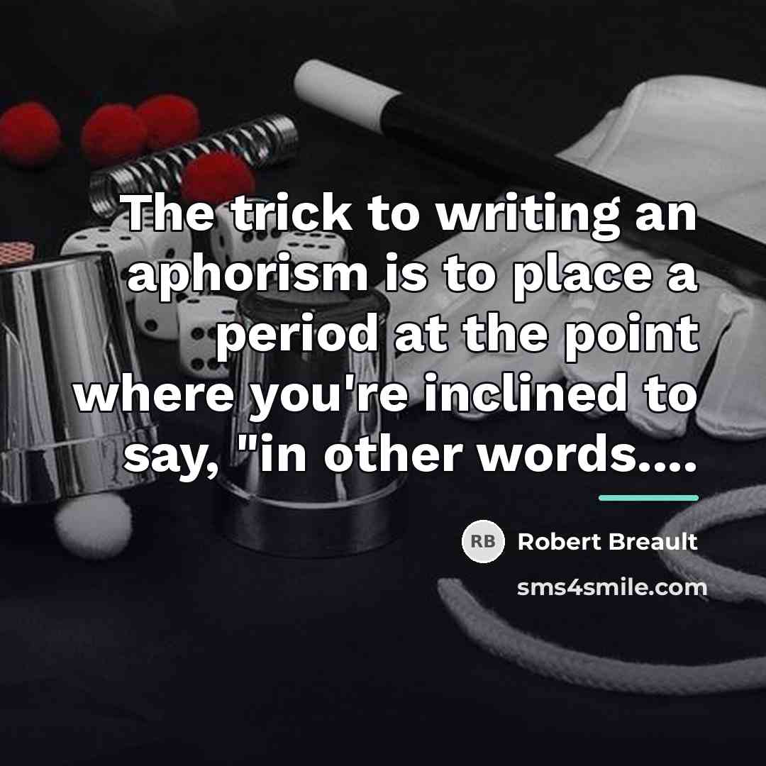 “The trick to writing an aphorism is to place a…” quote by Robert Breault