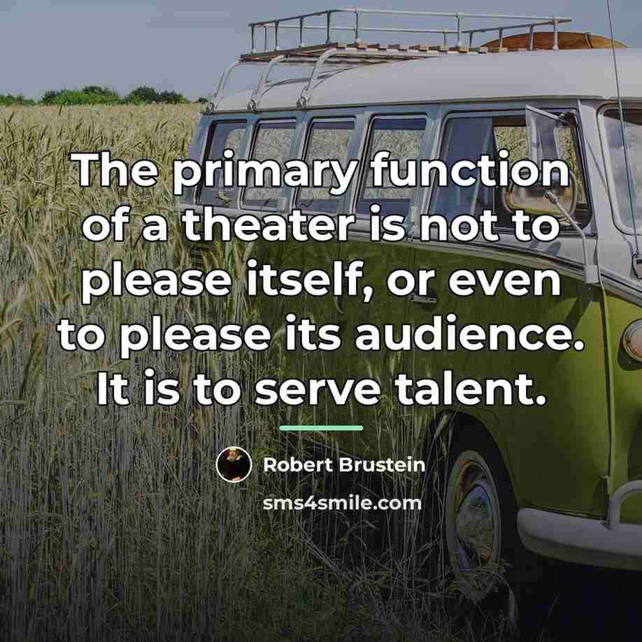 “The primary function of a theater is not to please…” quote by Robert Brustein
