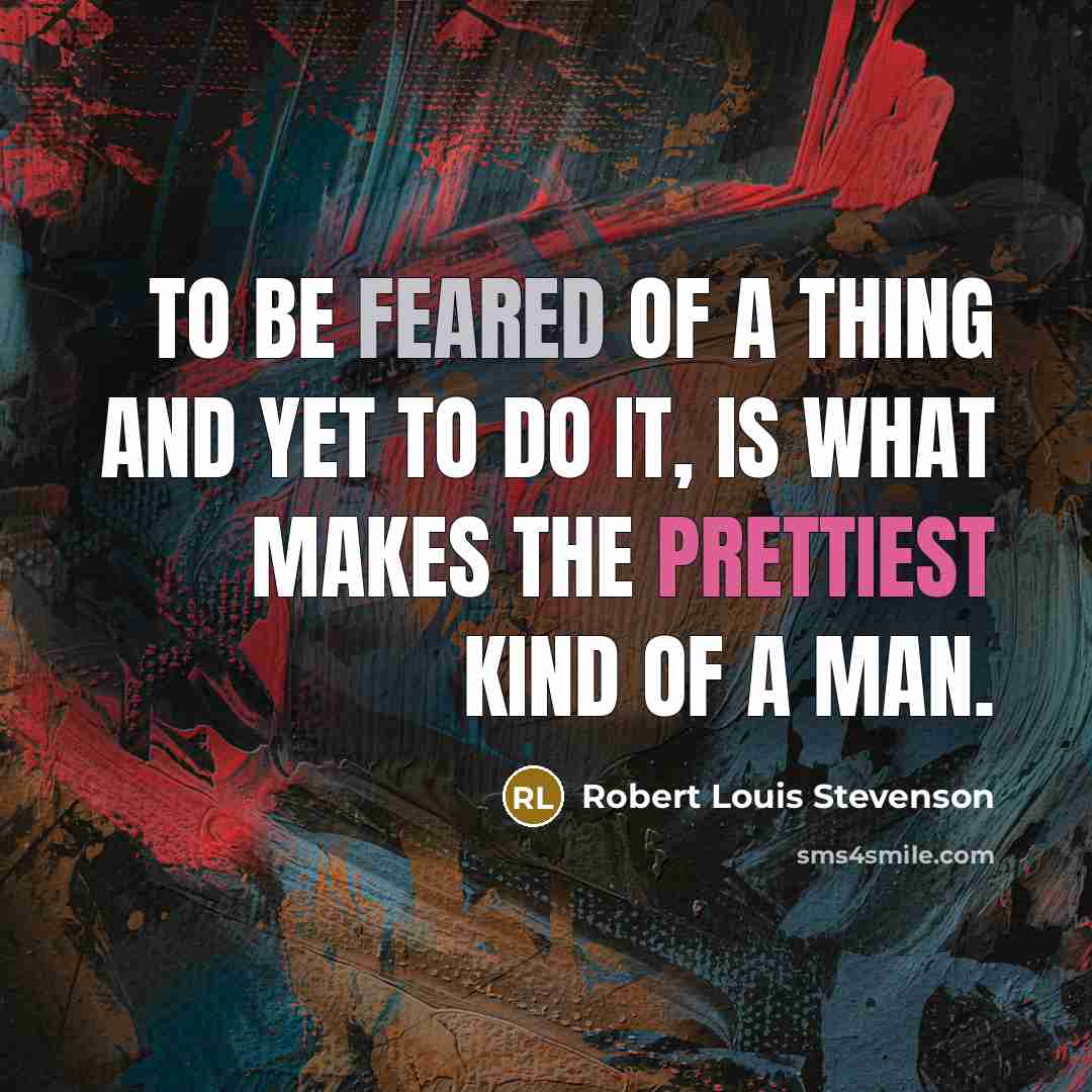 “To be feared of a thing and yet to do…” quote by Robert Louis Stevenson