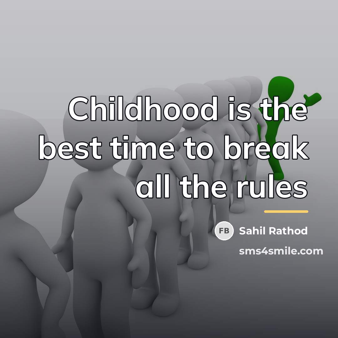 “Childhood is the best time to break all the rules…” quote by Sahil Rathod