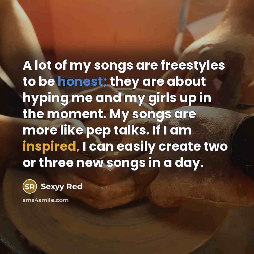 “A lot of my songs are freestyles to be honest;…” quote by Sexyy Red