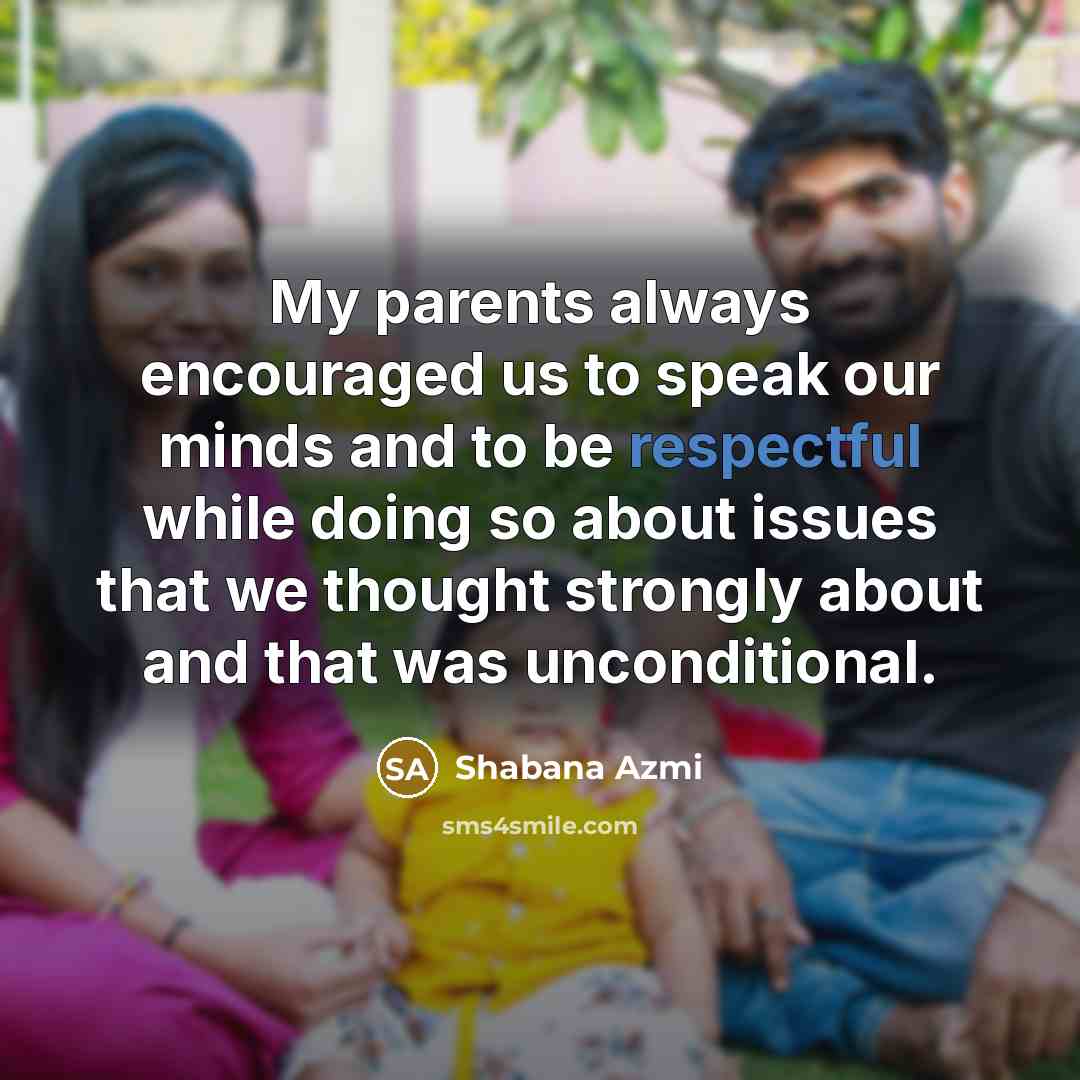 “My parents always encouraged us to speak our minds and…” quote by Shabana Azmi