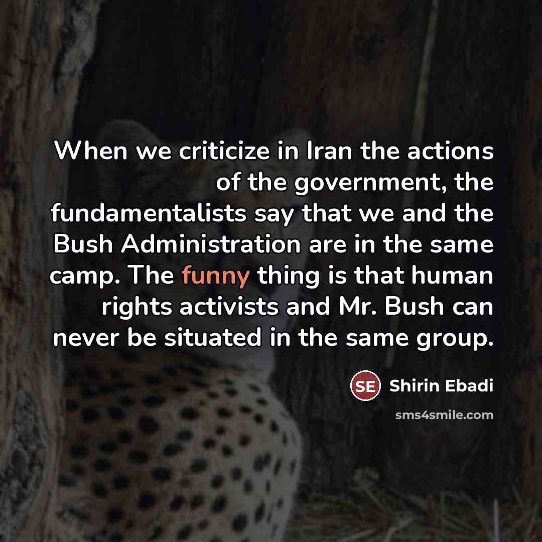 “When we criticize in Iran the actions of the government,…” quote by Shirin Ebadi