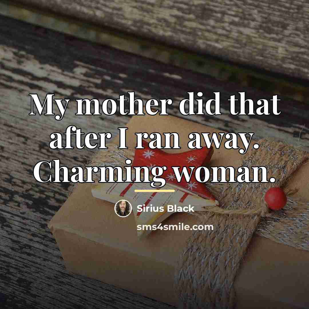 “My mother did that after I ran away. Charming woman.…” quote by Sirius Black
