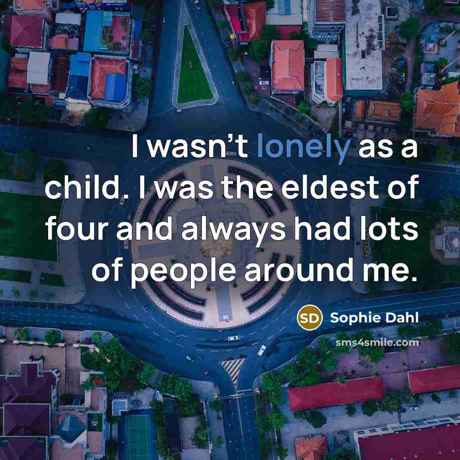 “I wasn't lonely as a child. I was the eldest…” quote by Sophie Dahl