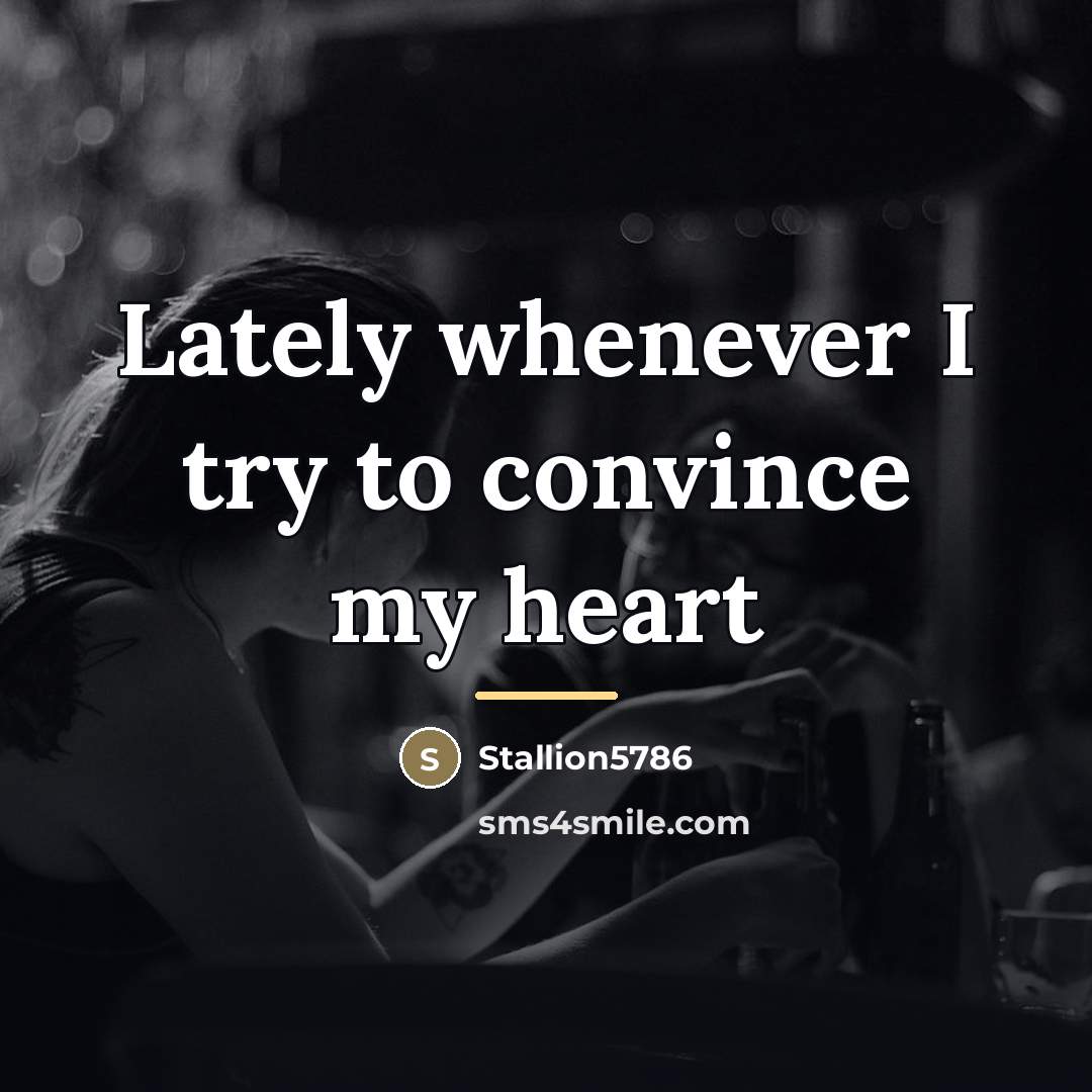 “Lately whenever I try to convince my heart…” quote by Stallion5786