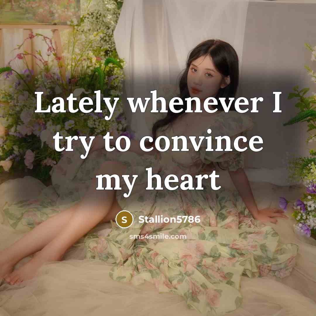 “Lately whenever I try to convince my heart” quote by Stallion5786