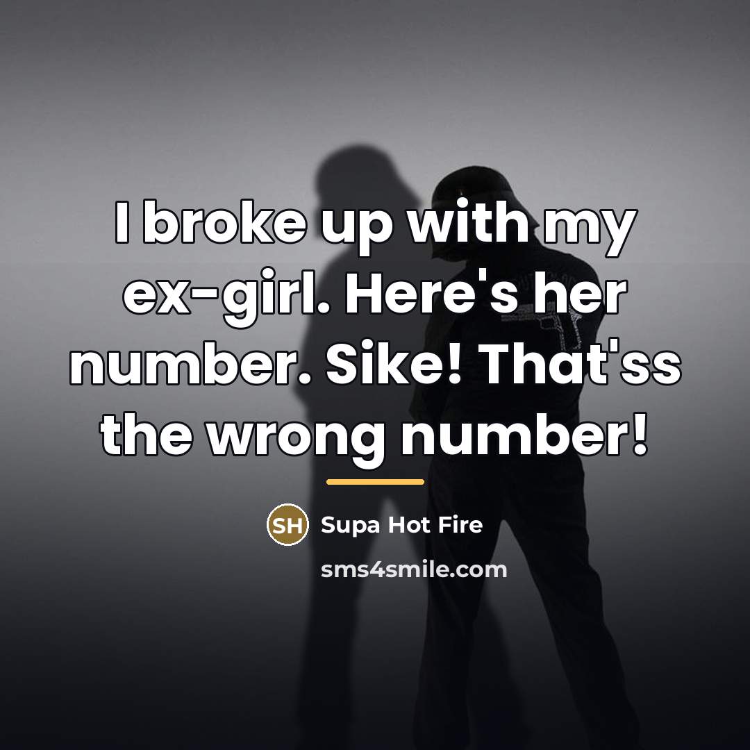 “I broke up with my ex-girl. Here's her number. Sike!…” quote by Supa Hot Fire