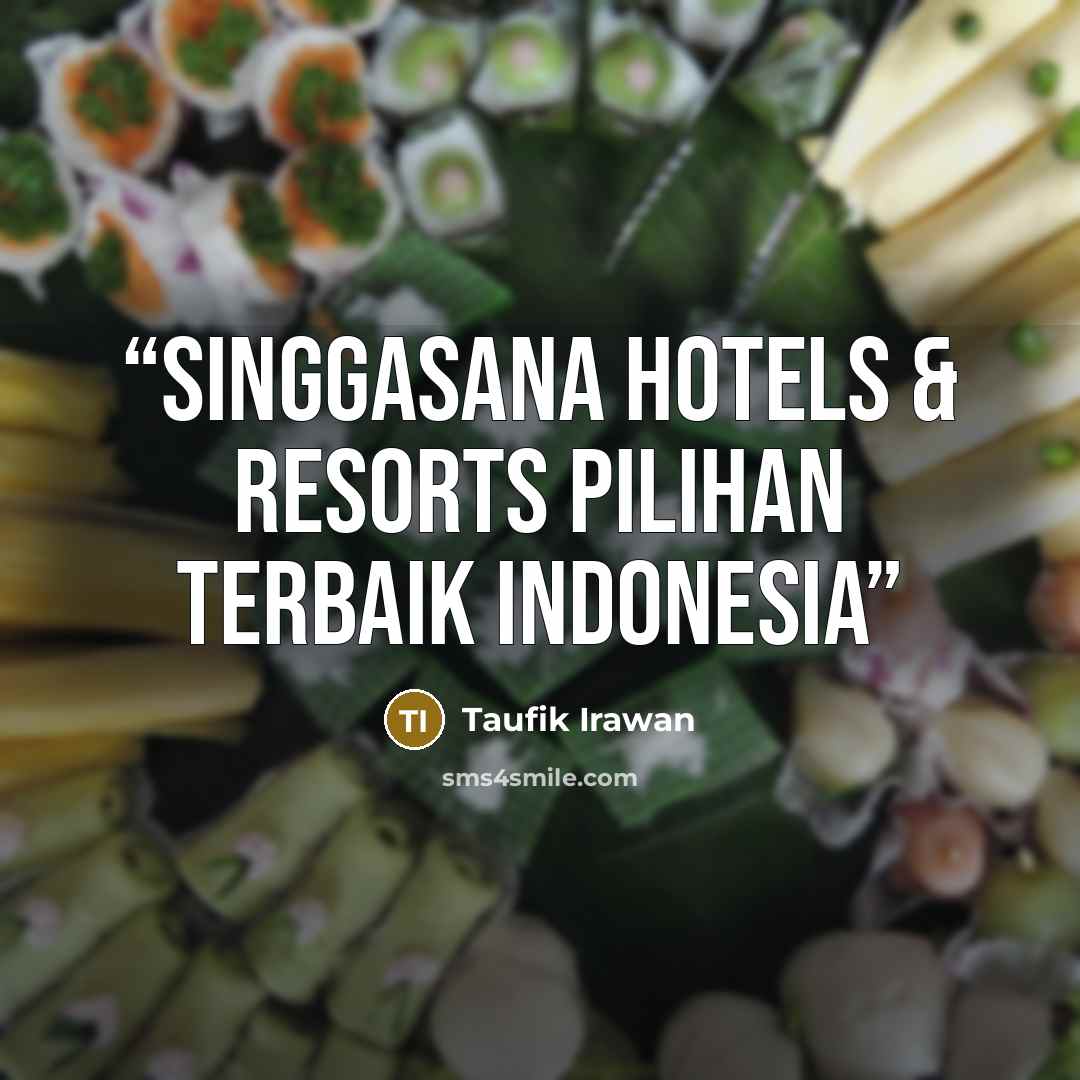 “Singgasana Hotels & Resorts pilihan terbaik Indonesia” quote by Taufik Irawan