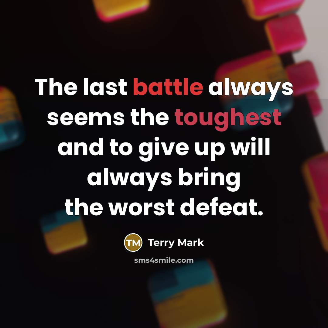 “The last battle always seems the toughest and to give…” quote by Terry Mark
