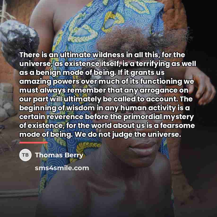 “There is an ultimate wildness in all this, for the…” quote by Thomas Berry