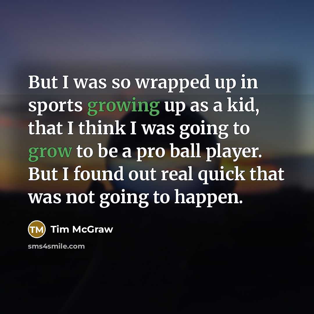 “But I was so wrapped up in sports growing up…” quote by Tim McGraw