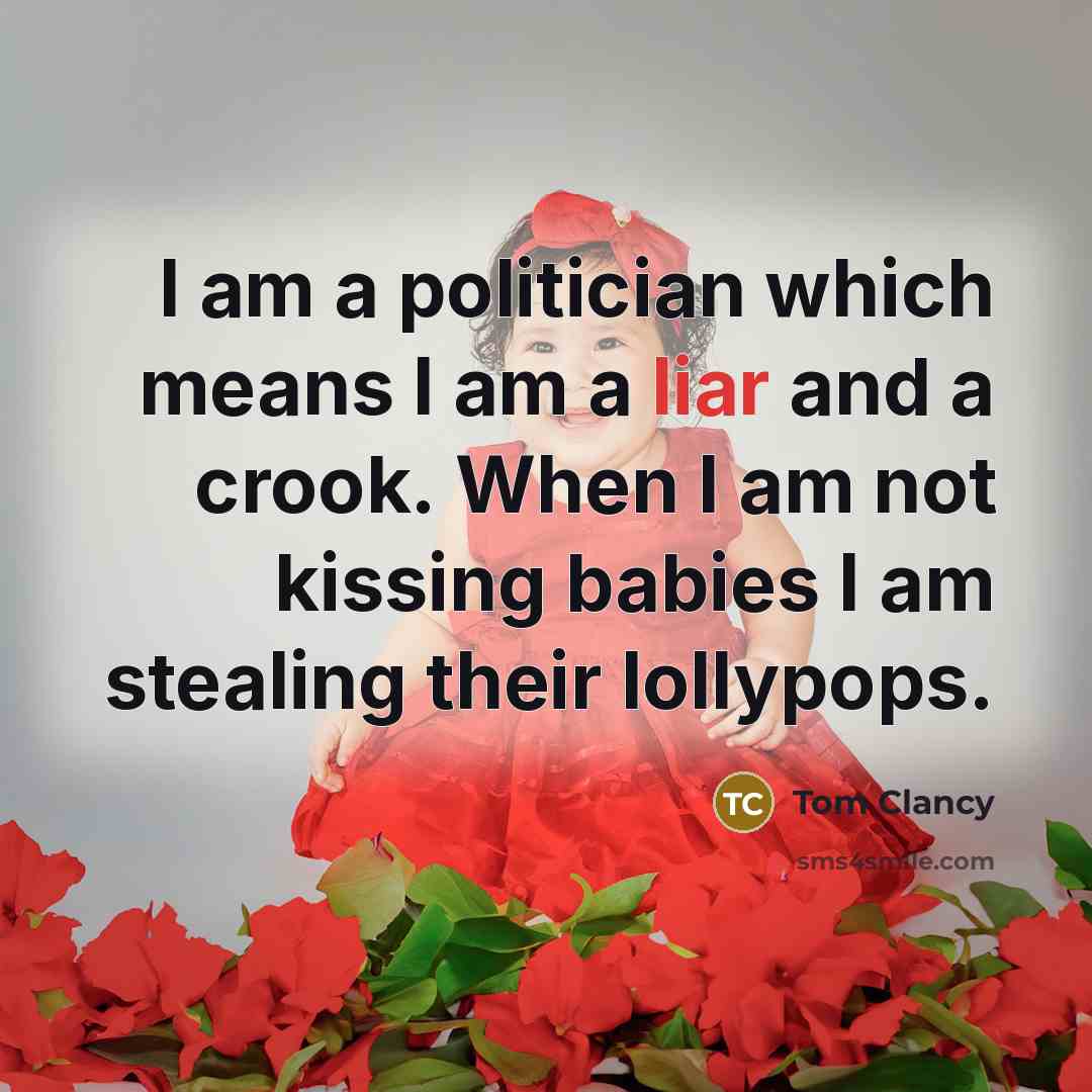 “I am a politician which means I am a liar…” quote by Tom Clancy