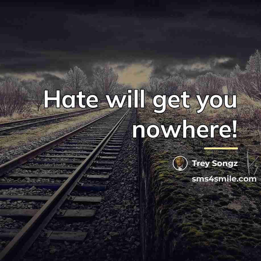 “Hate will get you nowhere!…” quote by Trey Songz