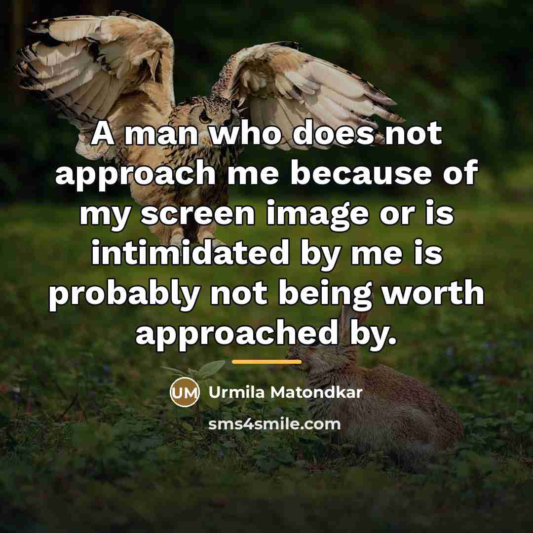 “A man who does not approach me because of my…” quote by Urmila Matondkar